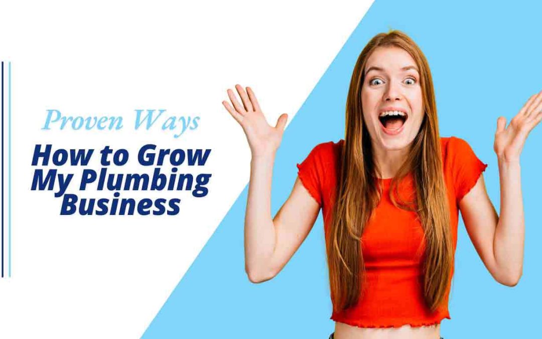 Proven Ways How to Grow My Plumbing Business