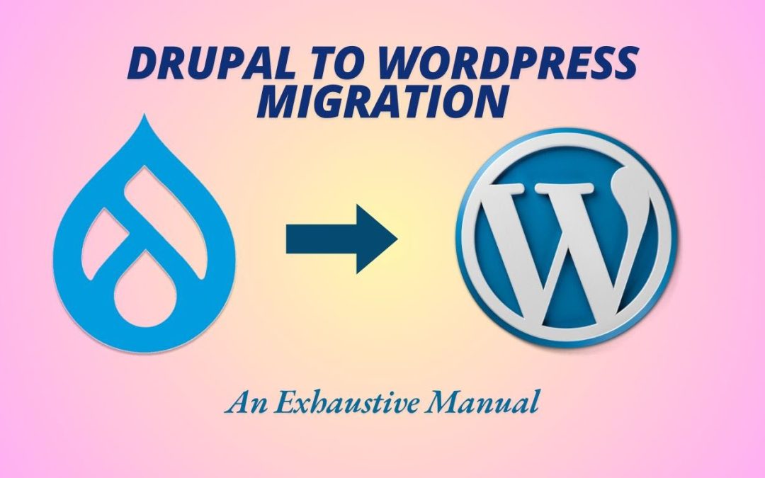 Drupal to WordPress Migration: An Exhaustive Manual